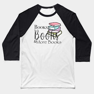 Books, books and more books phrase for readers Baseball T-Shirt